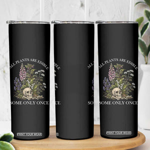 Funny Botanical Skull Dark Humor Skinny Tumbler All Plants Are Edible Some Only Once