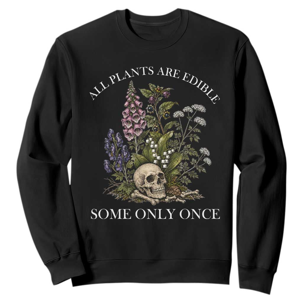 Funny Botanical Skull Dark Humor Sweatshirt All Plants Are Edible Some Only Once