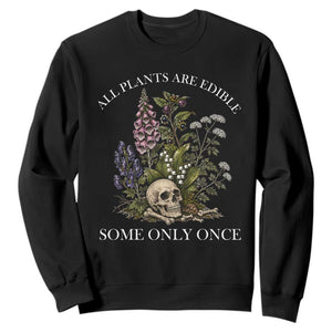 Funny Botanical Skull Dark Humor Sweatshirt All Plants Are Edible Some Only Once