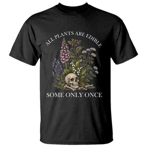 Funny Botanical Skull Dark Humor T Shirt All Plants Are Edible Some Only Once