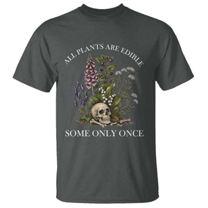 Funny Botanical Skull Dark Humor T Shirt All Plants Are Edible Some Only Once