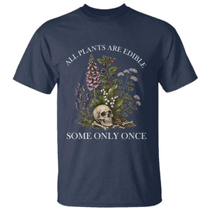 Funny Botanical Skull Dark Humor T Shirt All Plants Are Edible Some Only Once