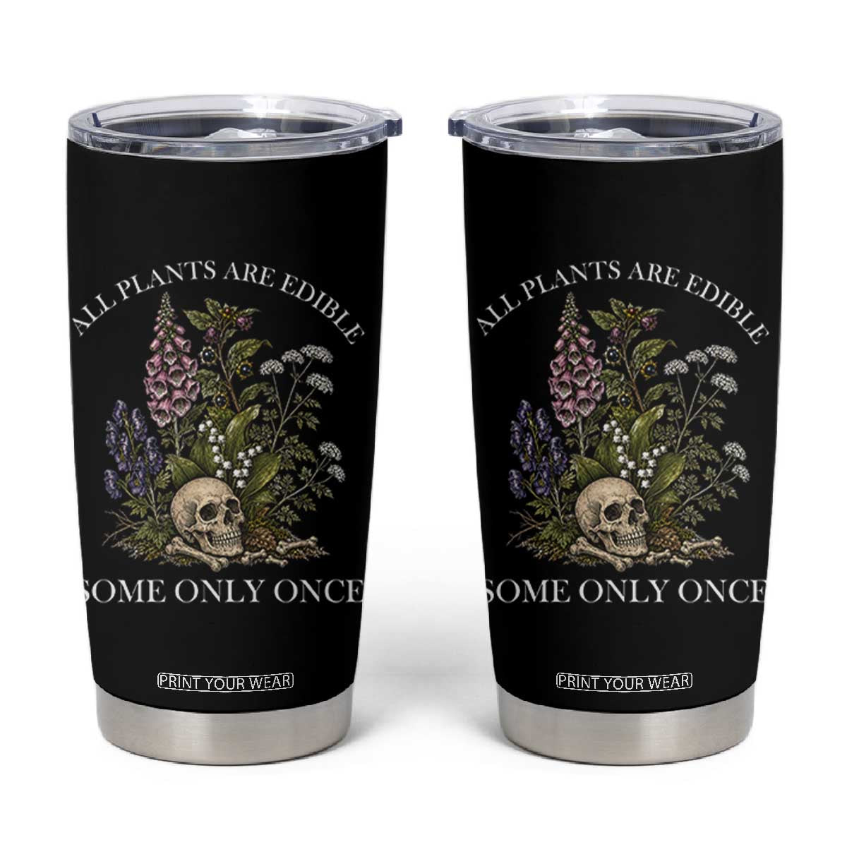 Funny Botanical Skull Dark Humor Tumbler Cup All Plants Are Edible Some Only Once TS12 Black Print Your Wear