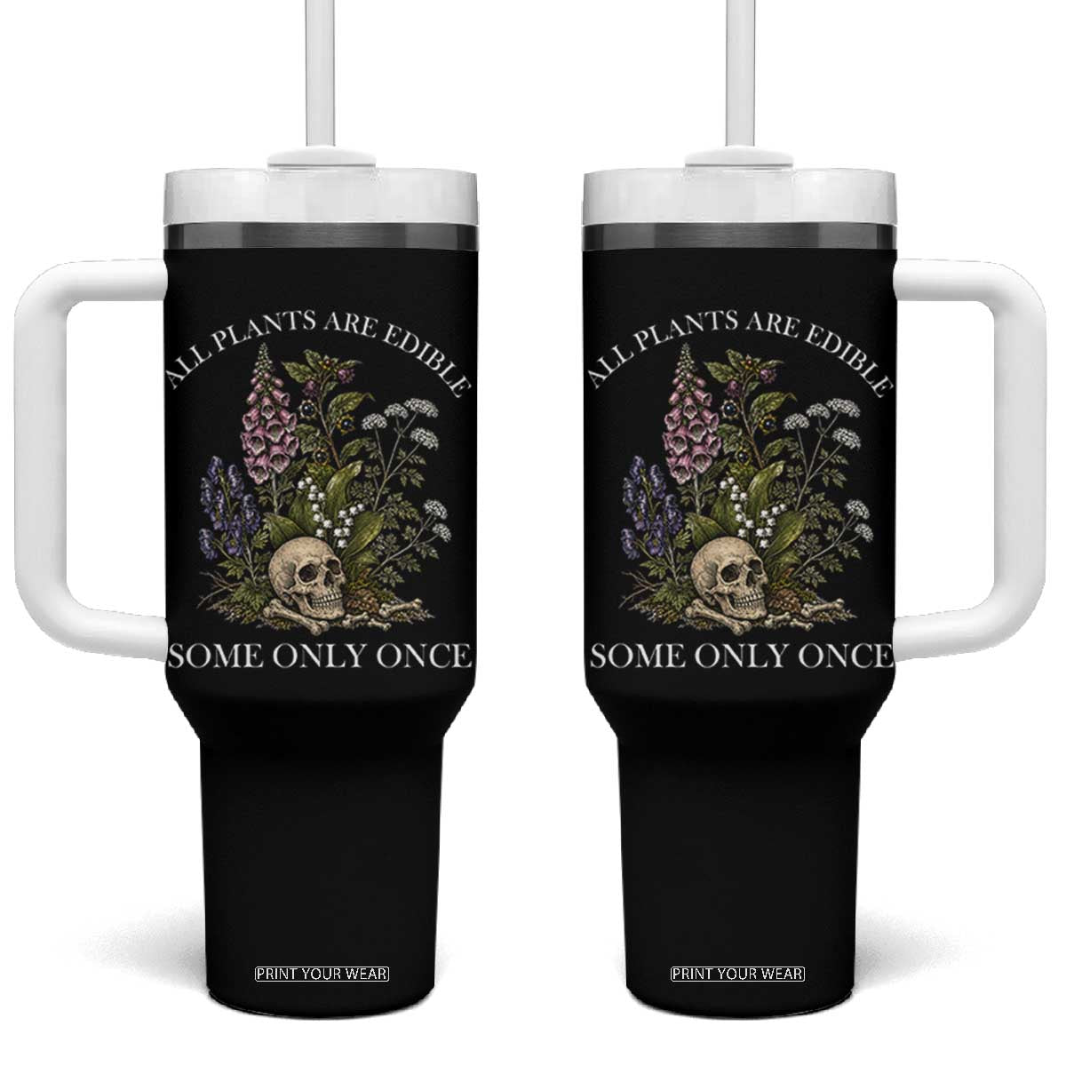 Funny Botanical Skull Dark Humor Tumbler With Handle All Plants Are Edible Some Only Once