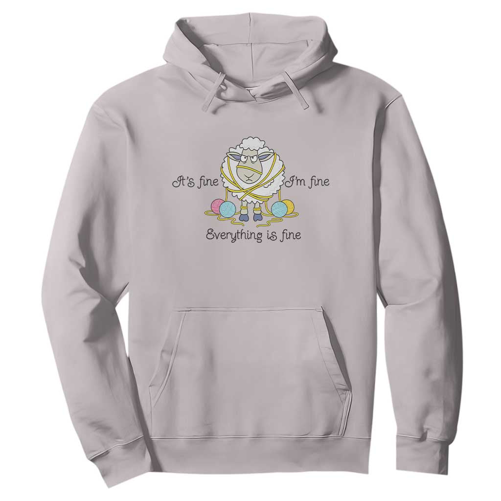 Its Fine I am Fine Everything Is Fine Hoodie Funny Sheep Yarn Chaos TS12 Ice Gray Print Your Wear