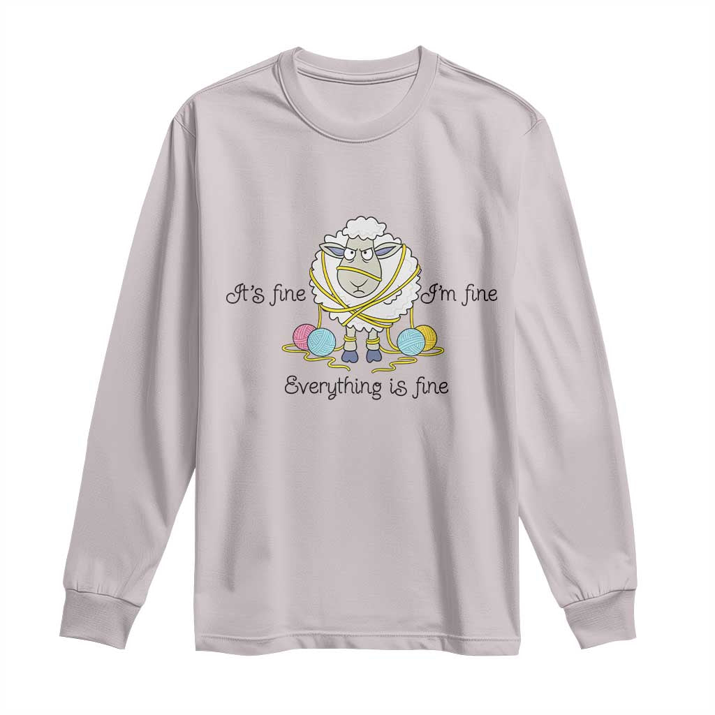Its Fine I am Fine Everything Is Fine Long Sleeve Shirt Funny Sheep Yarn Chaos TS12 Ice Gray Print Your Wear
