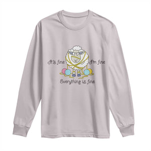 Its Fine I am Fine Everything Is Fine Long Sleeve Shirt Funny Sheep Yarn Chaos TS12 Ice Gray Print Your Wear