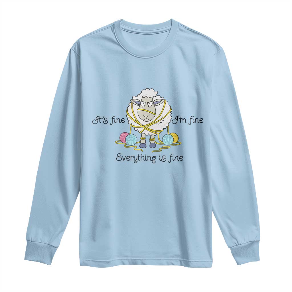 Its Fine I am Fine Everything Is Fine Long Sleeve Shirt Funny Sheep Yarn Chaos TS12 Light Blue Print Your Wear