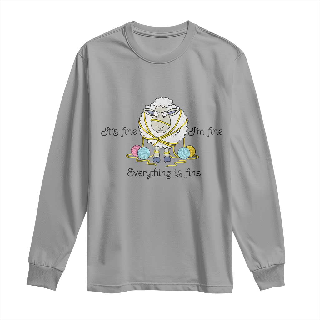 Its Fine I am Fine Everything Is Fine Long Sleeve Shirt Funny Sheep Yarn Chaos TS12 Sport Gray Print Your Wear