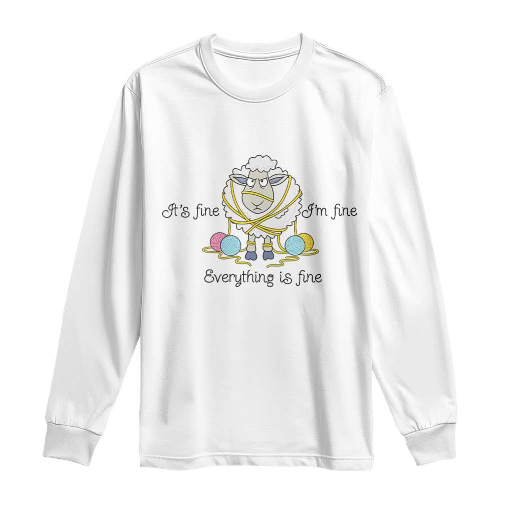 Its Fine I am Fine Everything Is Fine Long Sleeve Shirt Funny Sheep Yarn Chaos TS12 White Print Your Wear