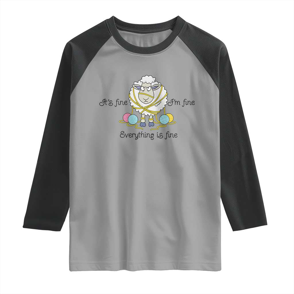 Its Fine I am Fine Everything Is Fine Raglan Shirt Funny Sheep Yarn Chaos TS12 Sport Gray Black Print Your Wear