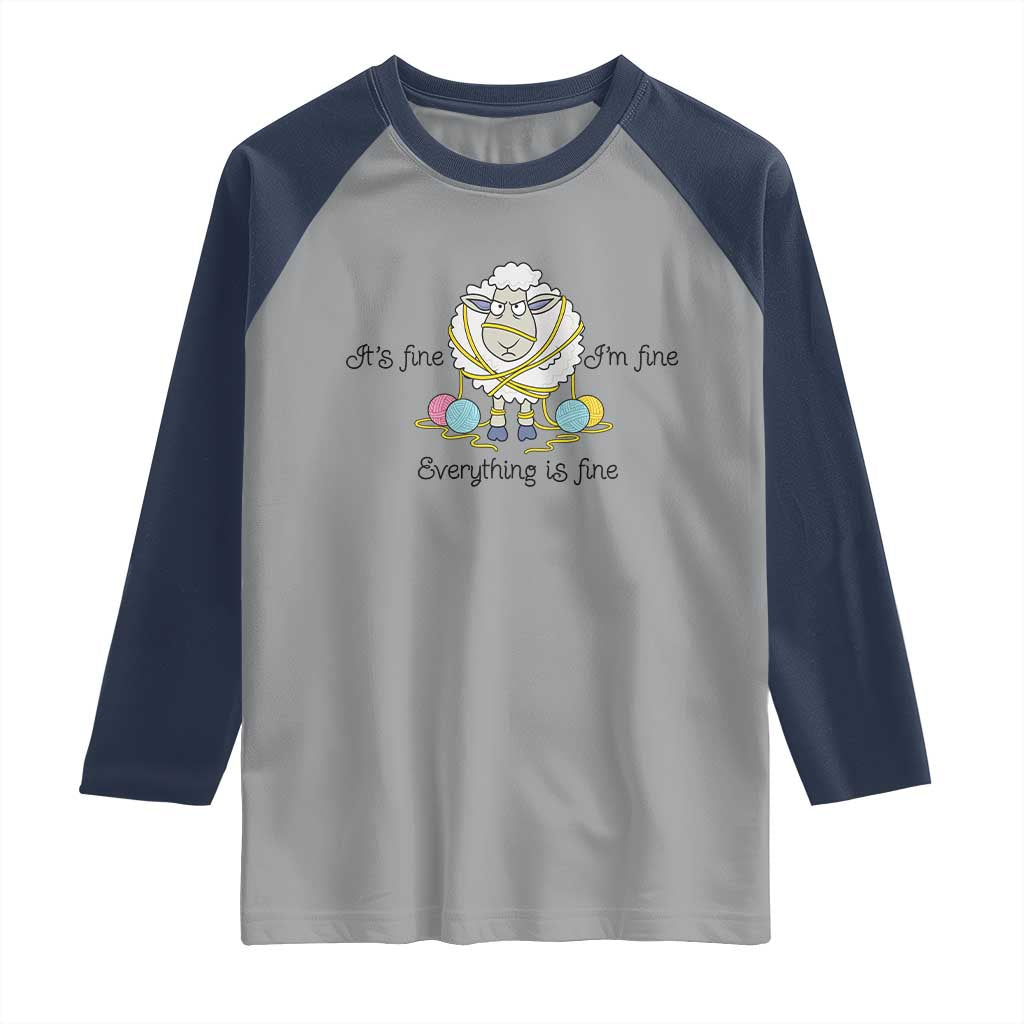 Its Fine I am Fine Everything Is Fine Raglan Shirt Funny Sheep Yarn Chaos TS12 Sport Gray Navy Print Your Wear