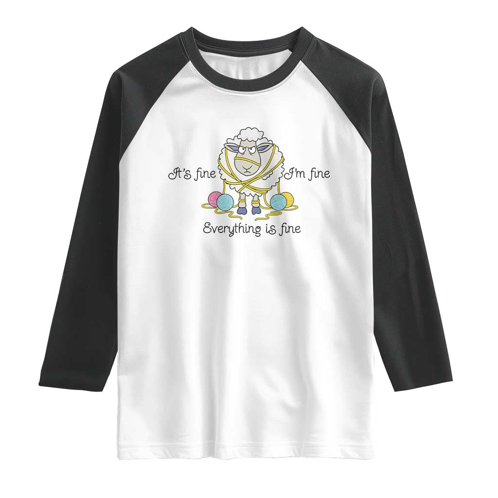 Its Fine I am Fine Everything Is Fine Raglan Shirt Funny Sheep Yarn Chaos TS12 White Black Print Your Wear
