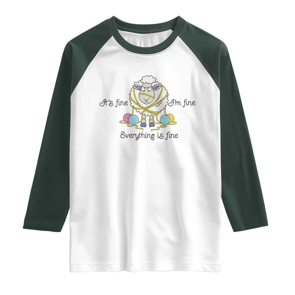Its Fine I am Fine Everything Is Fine Raglan Shirt Funny Sheep Yarn Chaos TS12 White Dark Forest Green Print Your Wear
