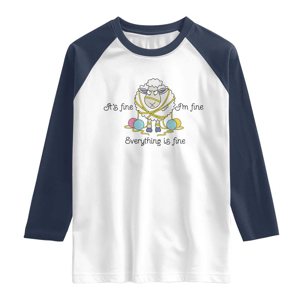 Its Fine I am Fine Everything Is Fine Raglan Shirt Funny Sheep Yarn Chaos TS12 White Navy Print Your Wear