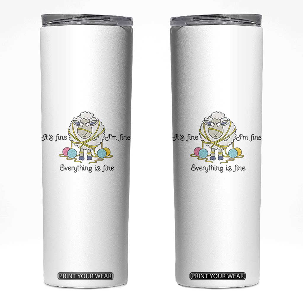 Its Fine I am Fine Everything Is Fine Skinny Tumbler Funny Sheep Yarn Chaos TS12 White Print Your Wear