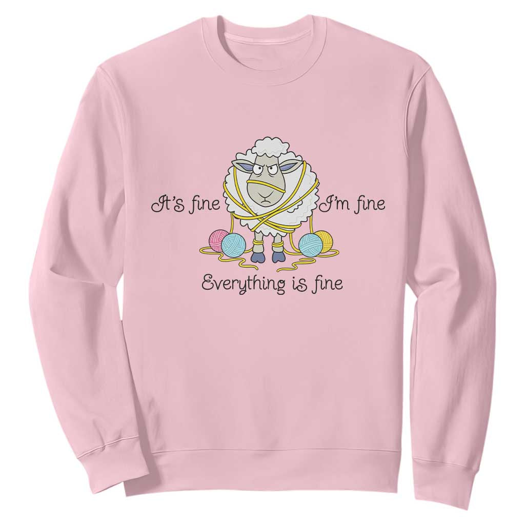 Its Fine I am Fine Everything Is Fine Sweatshirt Funny Sheep Yarn Chaos TS12 Light Pink Print Your Wear
