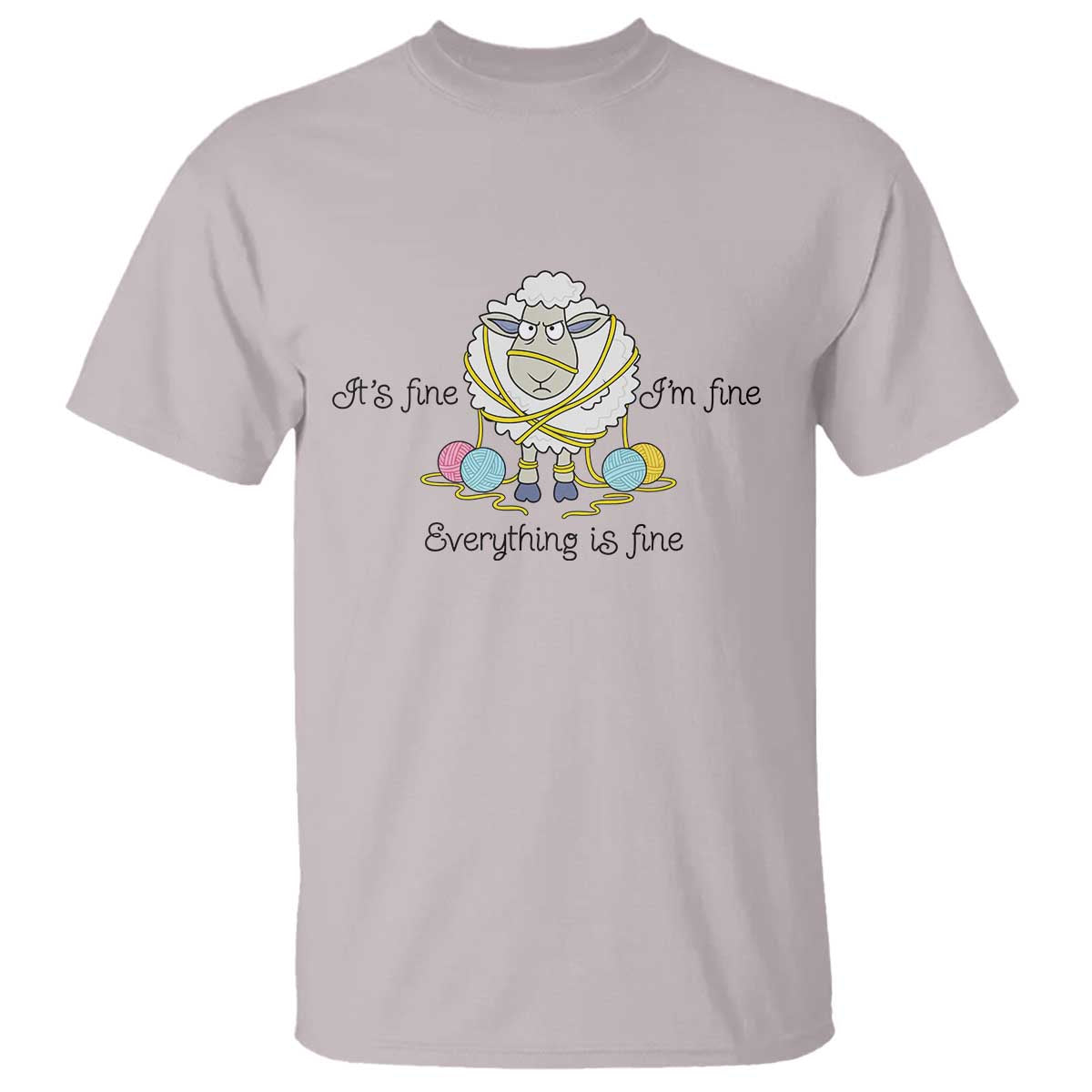 Its Fine I am Fine Everything Is Fine T Shirt Funny Sheep Yarn Chaos TS12 Ice Gray Print Your Wear