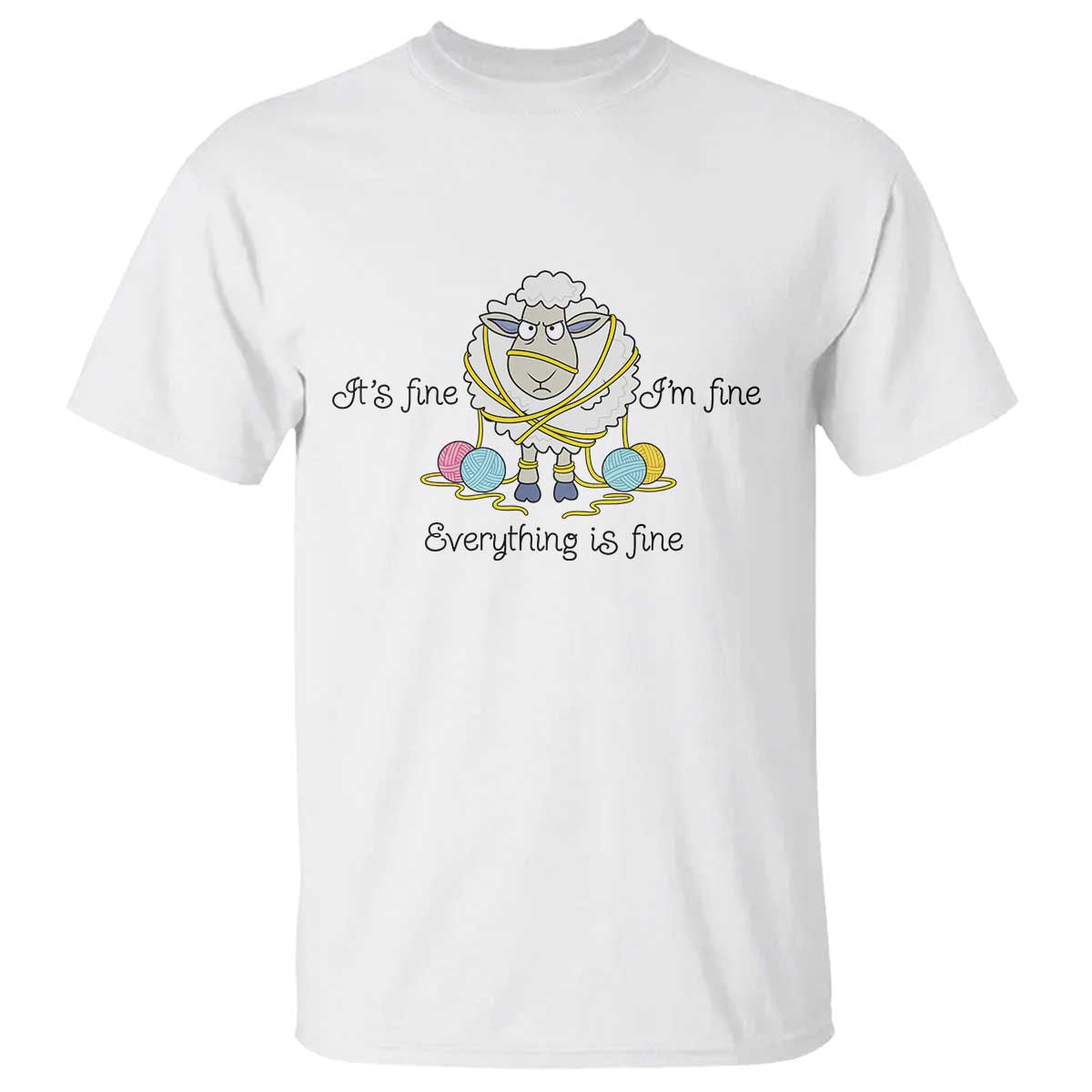 Its Fine I am Fine Everything Is Fine T Shirt Funny Sheep Yarn Chaos - Print Your Wear