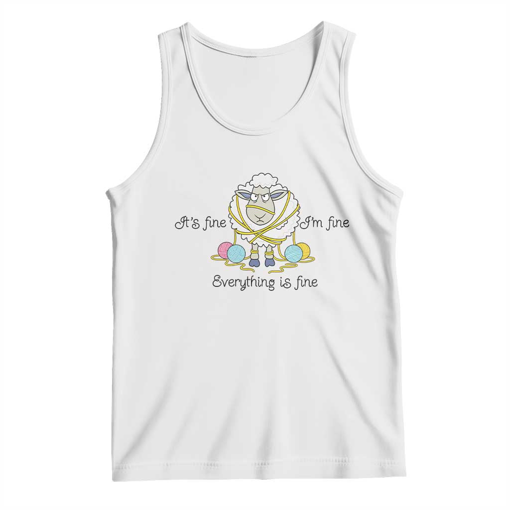 Its Fine I am Fine Everything Is Fine Tank Top Funny Sheep Yarn Chaos TS12 White Print Your Wear