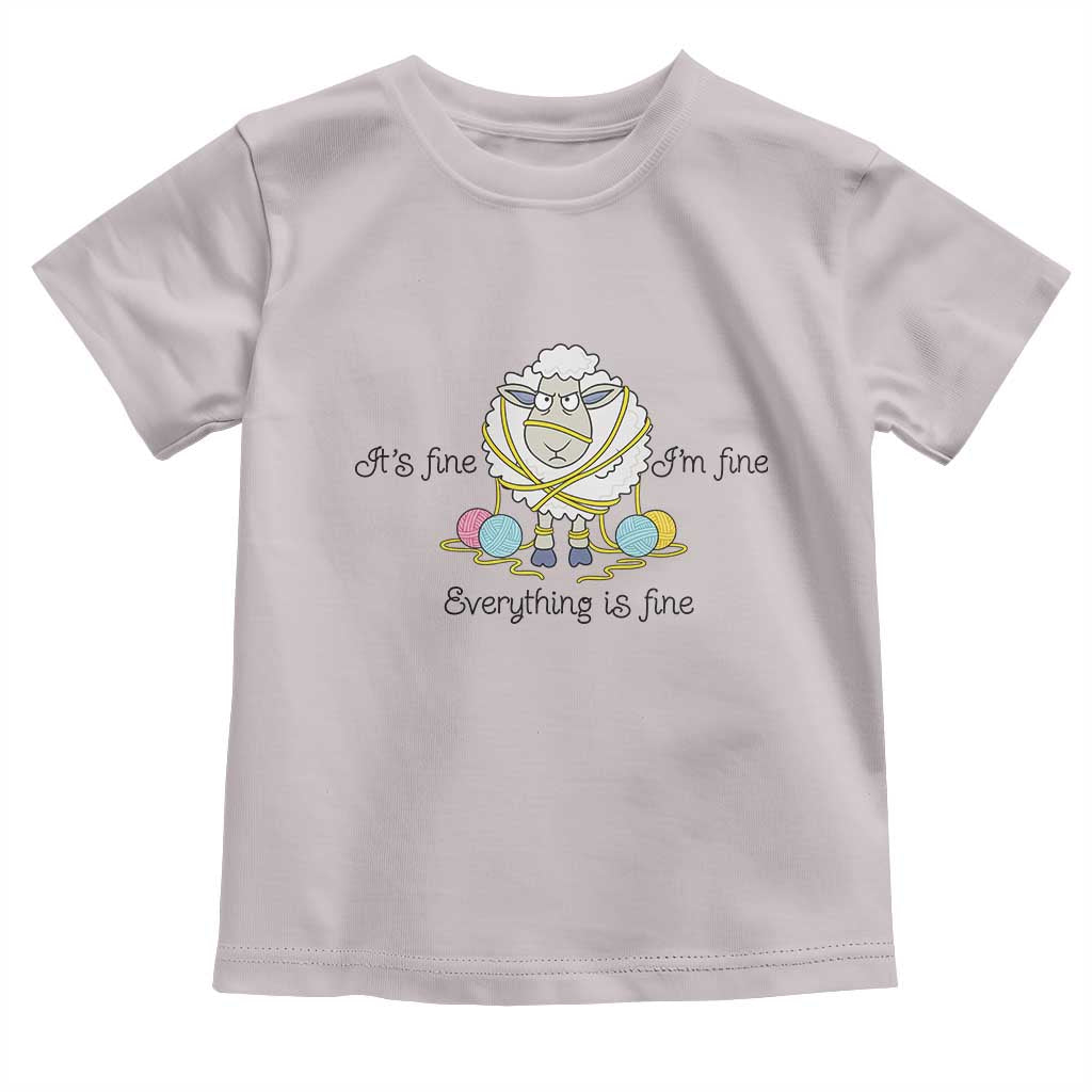 Its Fine I am Fine Everything Is Fine Toddler T Shirt Funny Sheep Yarn Chaos TS12 Ice Gray Print Your Wear