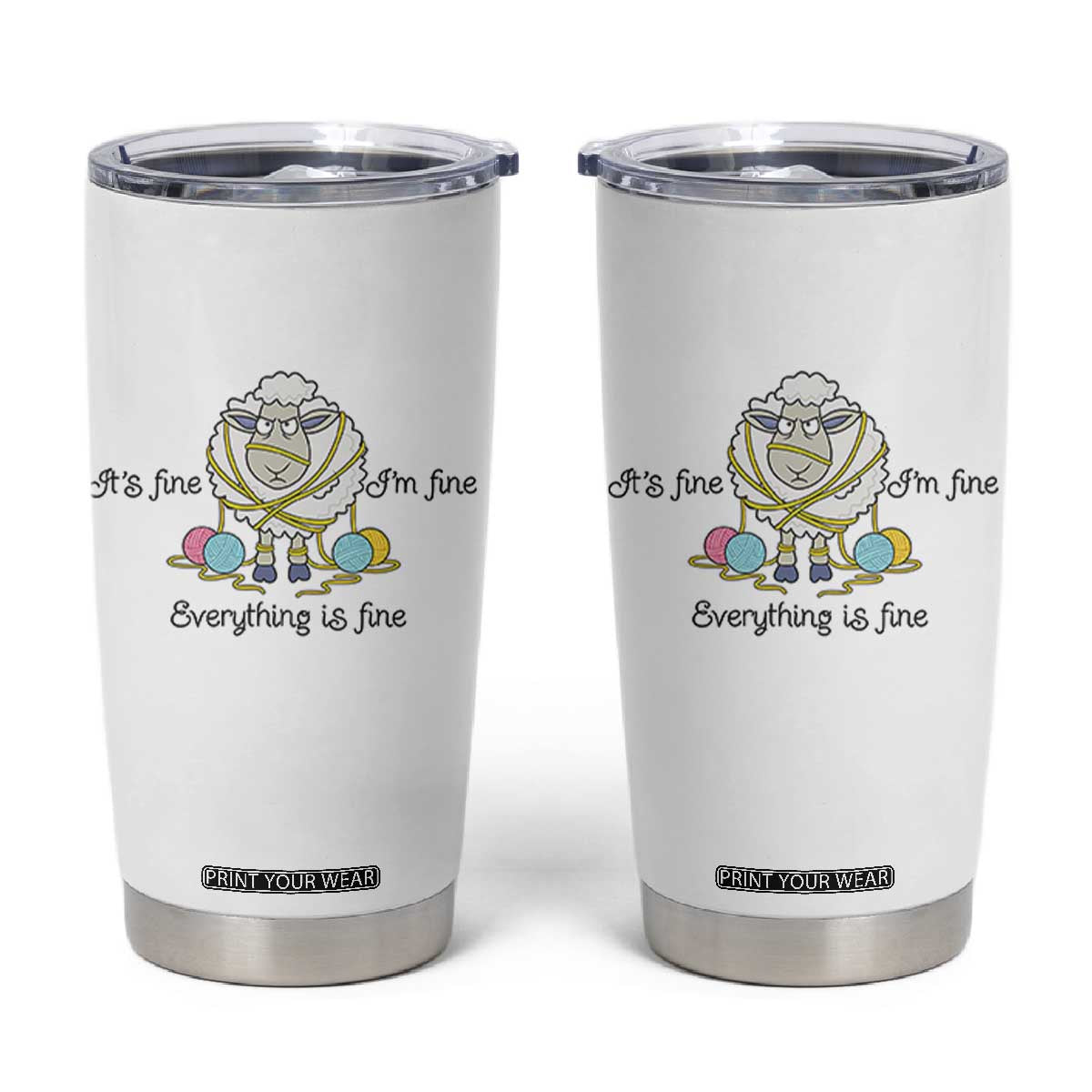 Its Fine I am Fine Everything Is Fine Tumbler Cup Funny Sheep Yarn Chaos TS12 White Print Your Wear