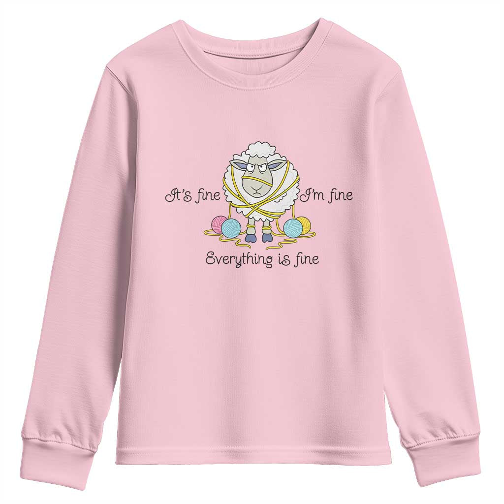 Its Fine I am Fine Everything Is Fine Youth Sweatshirt Funny Sheep Yarn Chaos TS12 Light Pink Print Your Wear