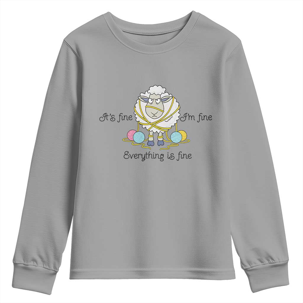 Its Fine I am Fine Everything Is Fine Youth Sweatshirt Funny Sheep Yarn Chaos TS12 Sport Gray Print Your Wear