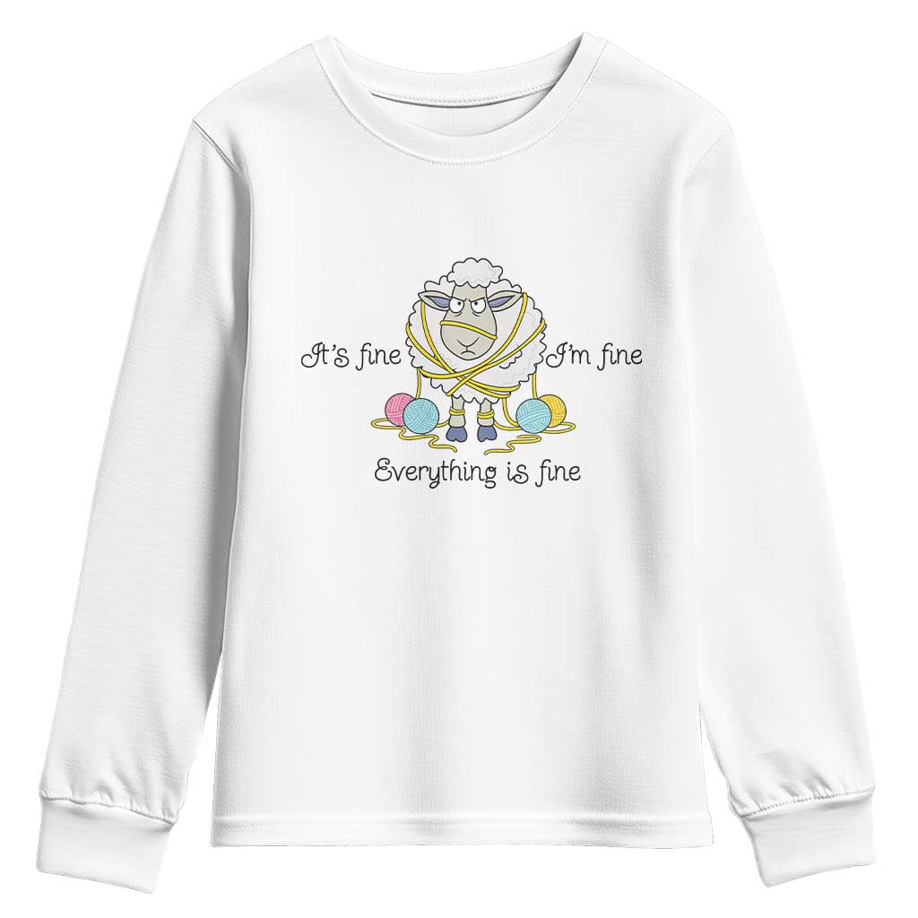 Its Fine I am Fine Everything Is Fine Youth Sweatshirt Funny Sheep Yarn Chaos TS12 White Print Your Wear