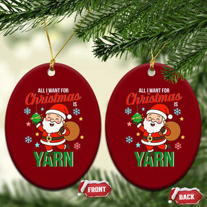 All I Want For Xmas Is Yarn Ceramic Ornament Knitting Xmas TS12 Print Your Wear
