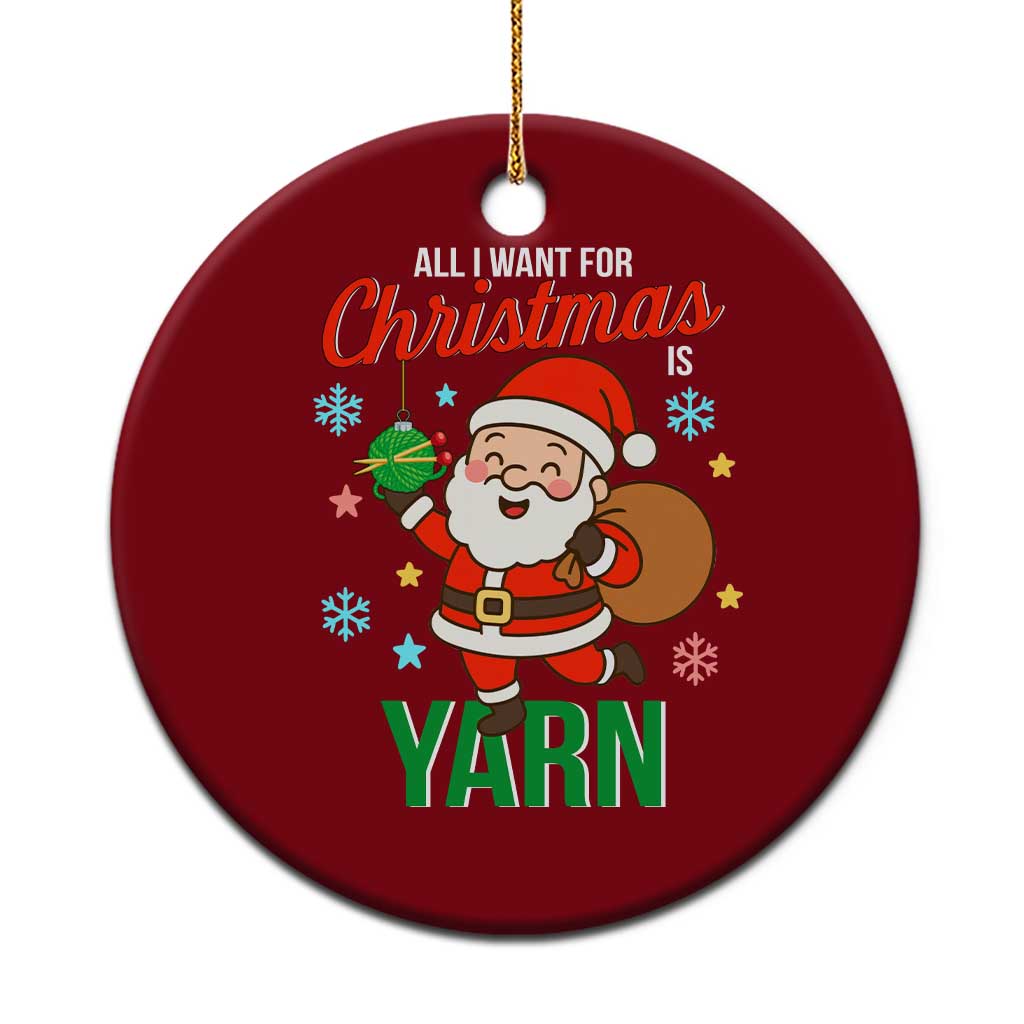 All I Want For Xmas Is Yarn Ceramic Ornament Knitting Xmas TS12 1pc Red Print Your Wear