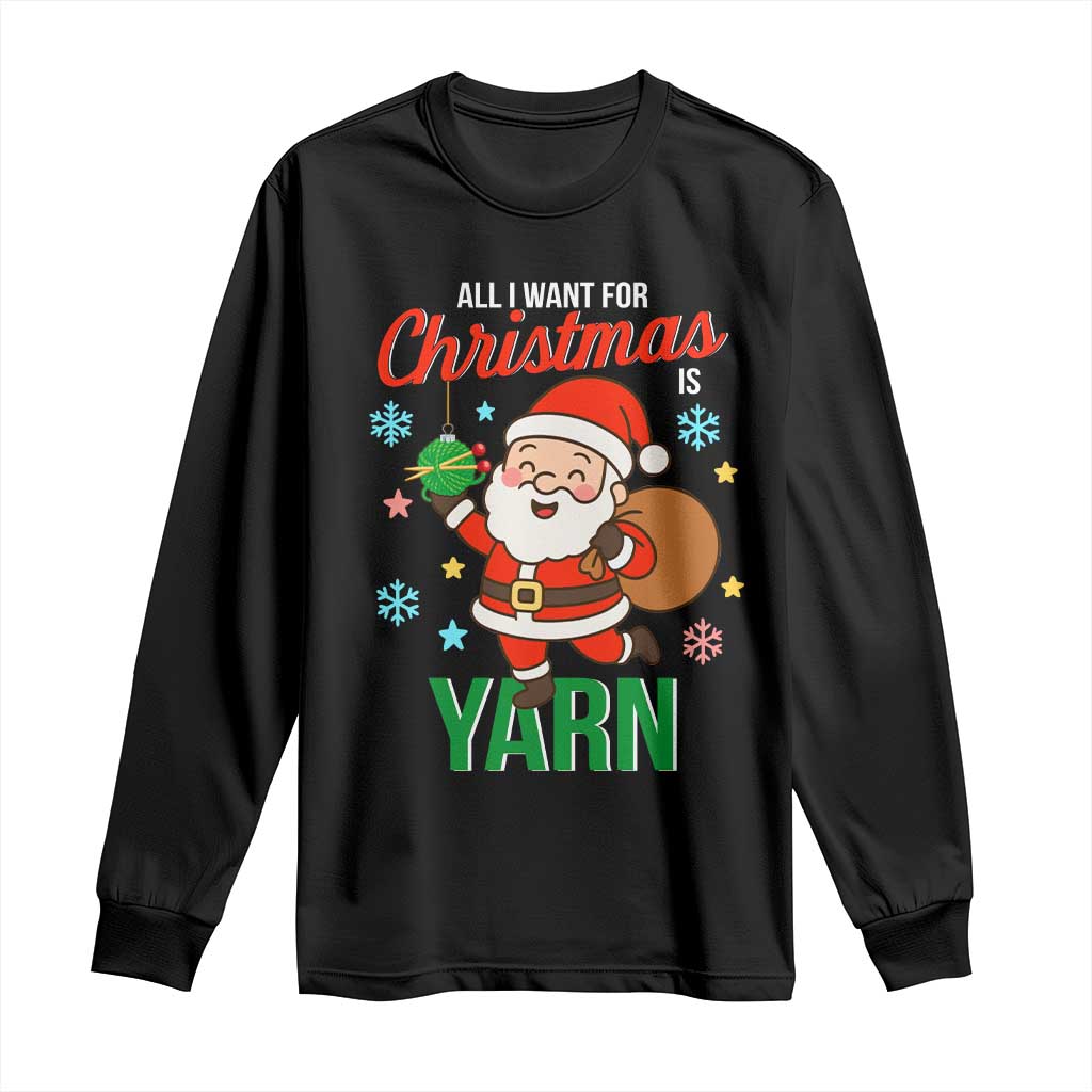 All I Want For Christmas Is Yarn Long Sleeve Shirt Knitting Christmas TS12 Black Print Your Wear