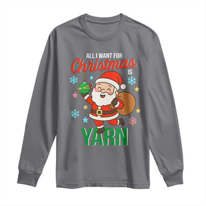 All I Want For Christmas Is Yarn Long Sleeve Shirt Knitting Christmas TS12 Charcoal Print Your Wear