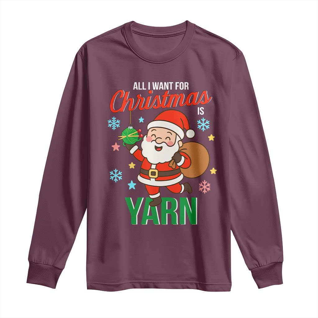 All I Want For Christmas Is Yarn Long Sleeve Shirt Knitting Christmas TS12 Maroon Print Your Wear