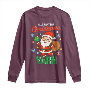 All I Want For Christmas Is Yarn Long Sleeve Shirt Knitting Christmas TS12 Maroon Print Your Wear