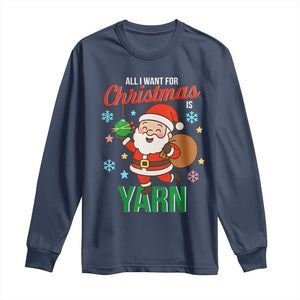 All I Want For Christmas Is Yarn Long Sleeve Shirt Knitting Christmas TS12 Navy Print Your Wear