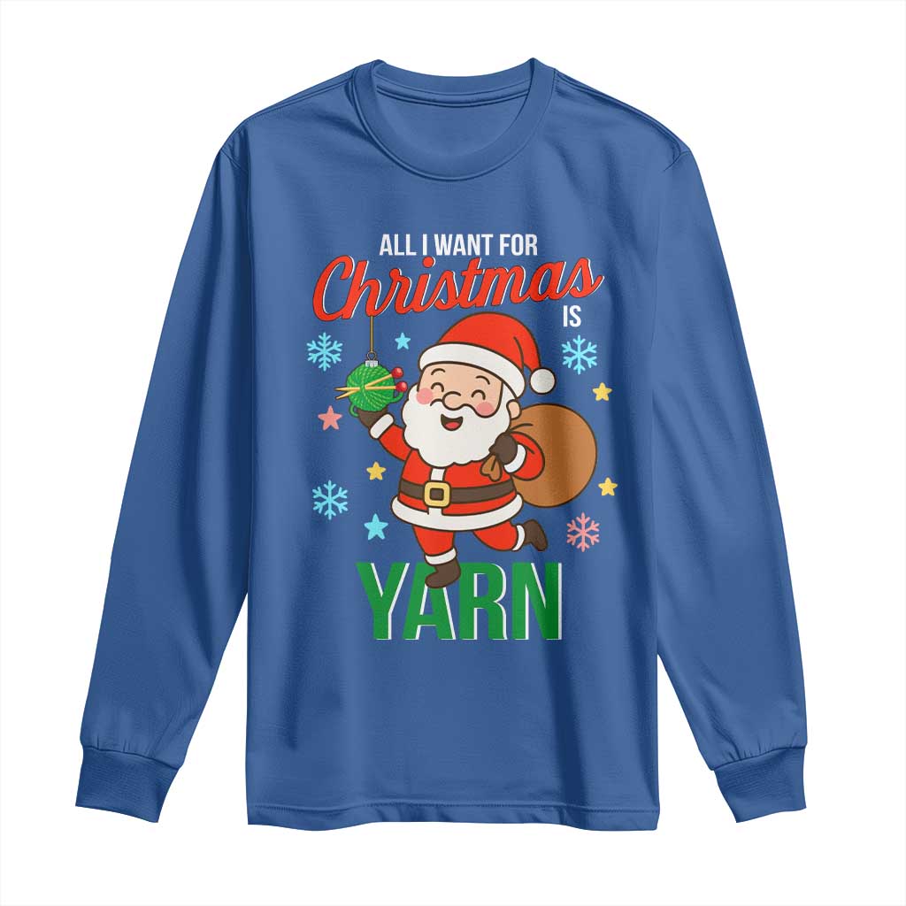 All I Want For Christmas Is Yarn Long Sleeve Shirt Knitting Christmas TS12 Royal Blue Print Your Wear