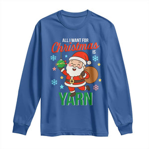 All I Want For Christmas Is Yarn Long Sleeve Shirt Knitting Christmas TS12 Royal Blue Print Your Wear