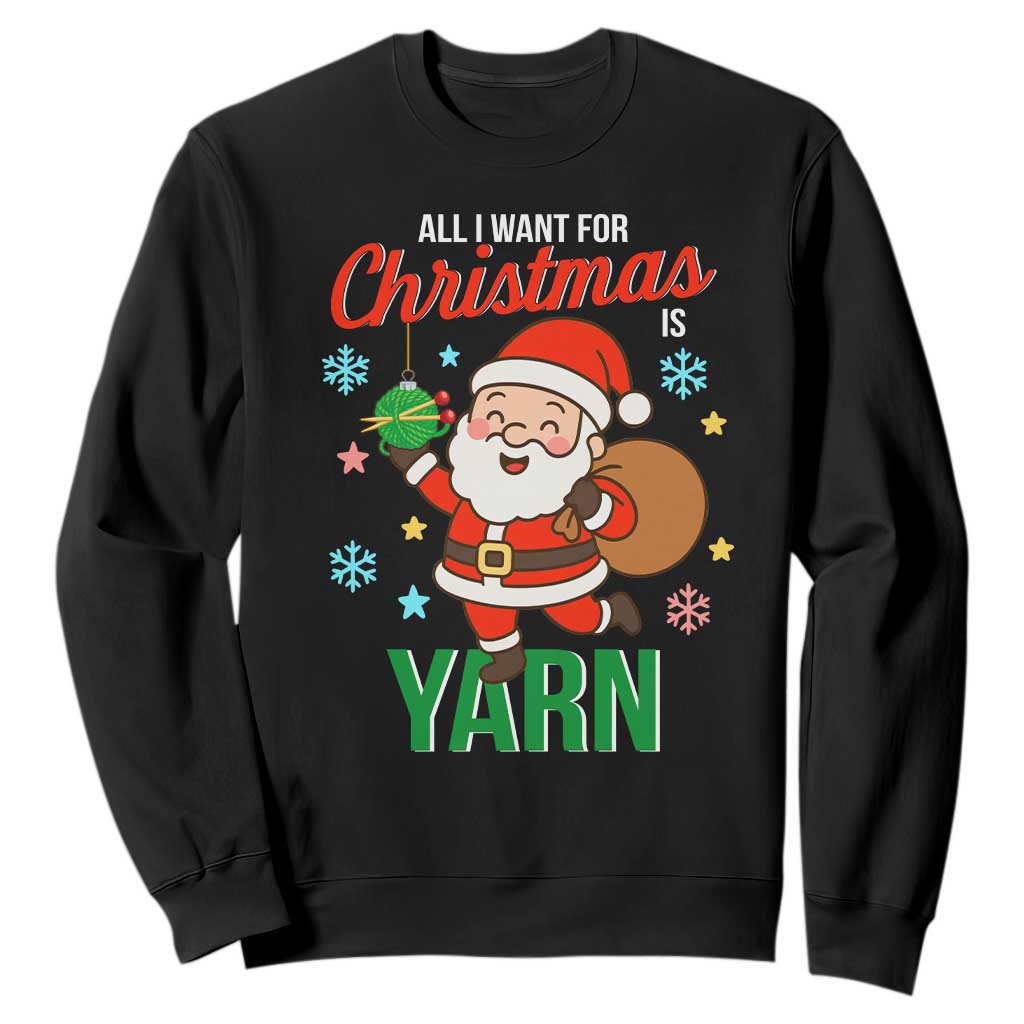 All I Want For Christmas Is Yarn Sweatshirt Knitting Christmas TS12 Black Print Your Wear