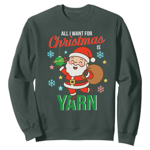 All I Want For Christmas Is Yarn Sweatshirt Knitting Christmas TS12 Dark Forest Green Print Your Wear