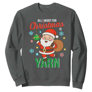 All I Want For Christmas Is Yarn Sweatshirt Knitting Christmas TS12 Dark Heather Print Your Wear