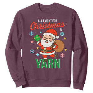 All I Want For Christmas Is Yarn Sweatshirt Knitting Christmas TS12 Maroon Print Your Wear