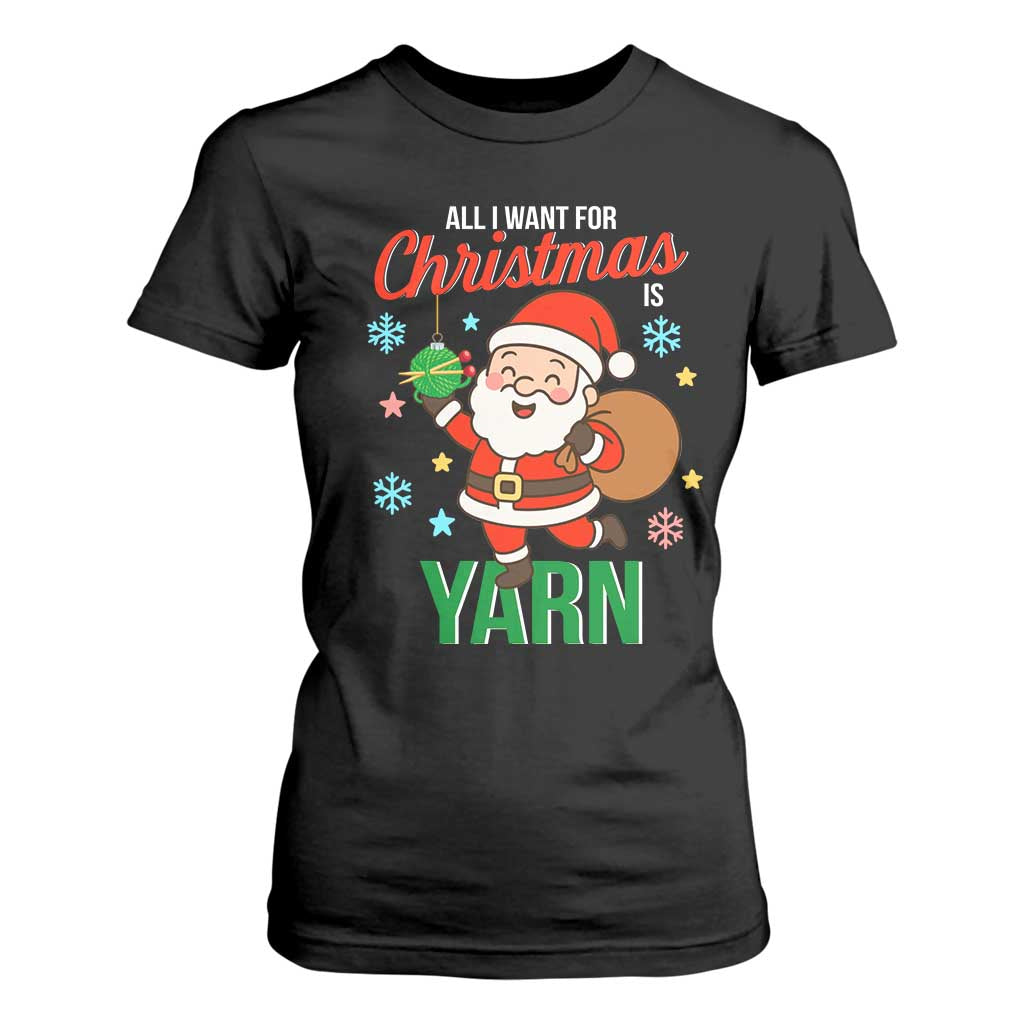 All I Want For Christmas Is Yarn T Shirt For Women Knitting Christmas TS12 Black Print Your Wear