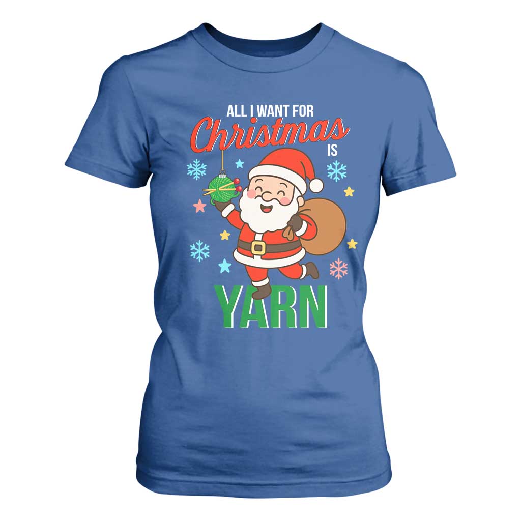 All I Want For Christmas Is Yarn T Shirt For Women Knitting Christmas TS12 Royal Blue Print Your Wear
