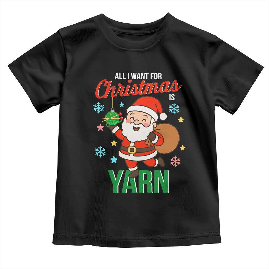All I Want For Christmas Is Yarn Toddler T Shirt Knitting Christmas TS12 Black Print Your Wear