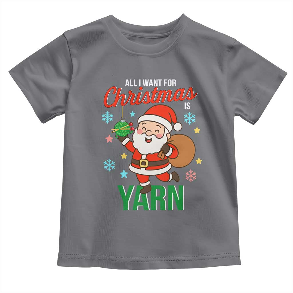 All I Want For Christmas Is Yarn Toddler T Shirt Knitting Christmas TS12 Charcoal Print Your Wear