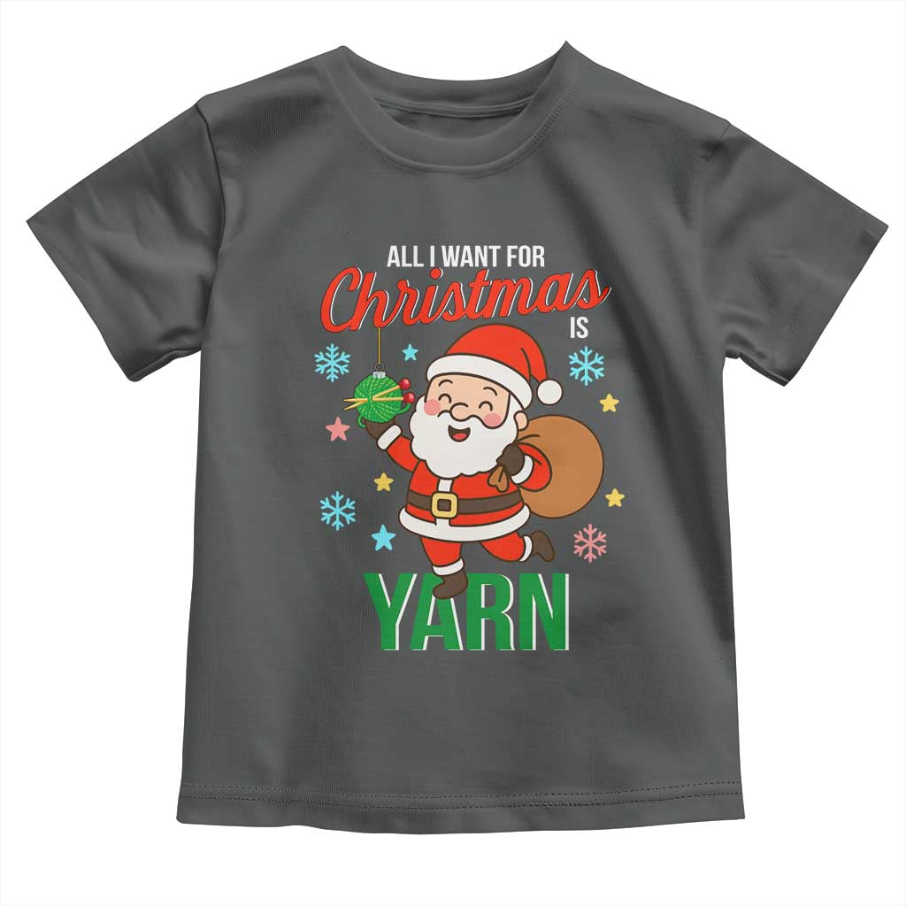 All I Want For Christmas Is Yarn Toddler T Shirt Knitting Christmas TS12 Dark Heather Print Your Wear