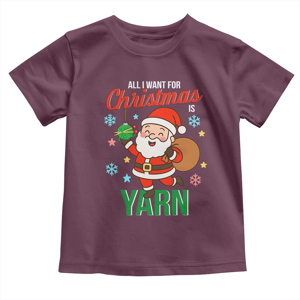 All I Want For Christmas Is Yarn Toddler T Shirt Knitting Christmas TS12 Maroon Print Your Wear
