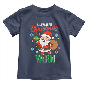 All I Want For Christmas Is Yarn Toddler T Shirt Knitting Christmas TS12 Navy Print Your Wear