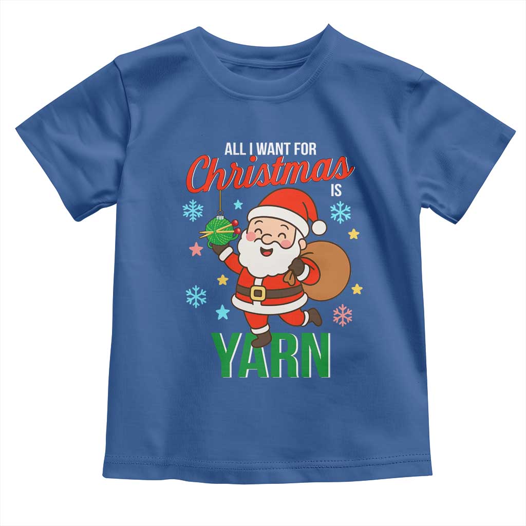 All I Want For Christmas Is Yarn Toddler T Shirt Knitting Christmas TS12 Royal Blue Print Your Wear
